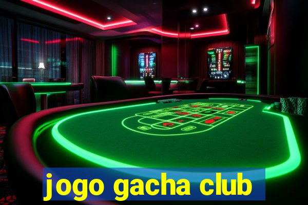 jogo gacha club